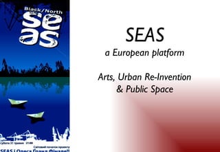 SEAS a European platform Arts, Urban Re-Invention & Public Space 