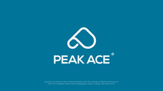 Geschützt und vertraulich. Kein Teil dieser Präsentation darf ohne vorherige schriftliche Zustimmung von
Peak Ace in irgendeiner Weise an Dritte weitergegeben werden. Copyright 2020, Peak Ace AG.
 