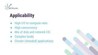 Applicability
● High I/O to compute ratio
● High concurrency
● Mix of disk and network I/O
● Complex loads
● Cluster (sharded) applications
 