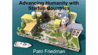 Advancing Humanity with
   Startup Countries




     Patri Friedman
 