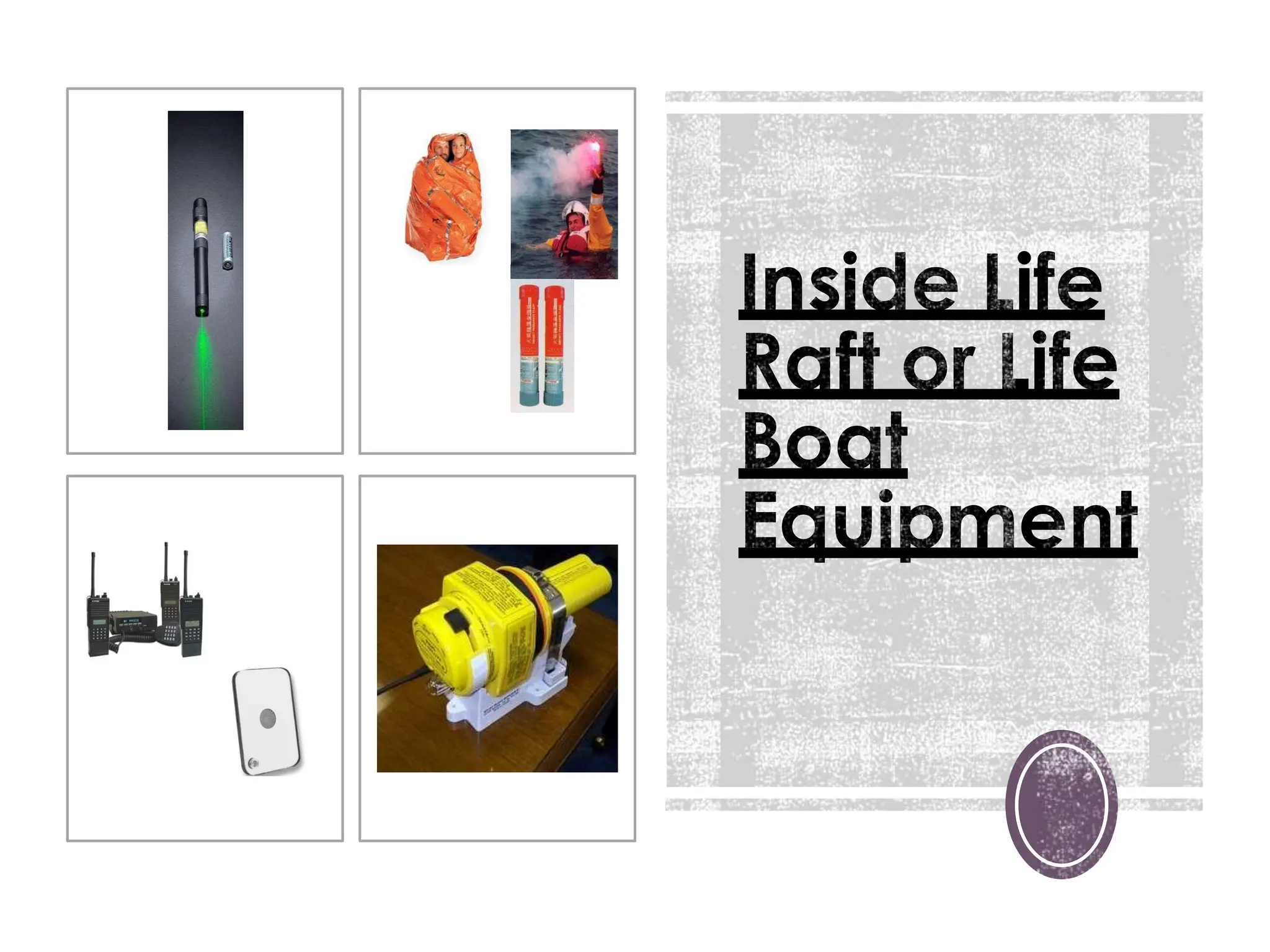 Inside Life
Raft or Life
Boat
Equipment
 