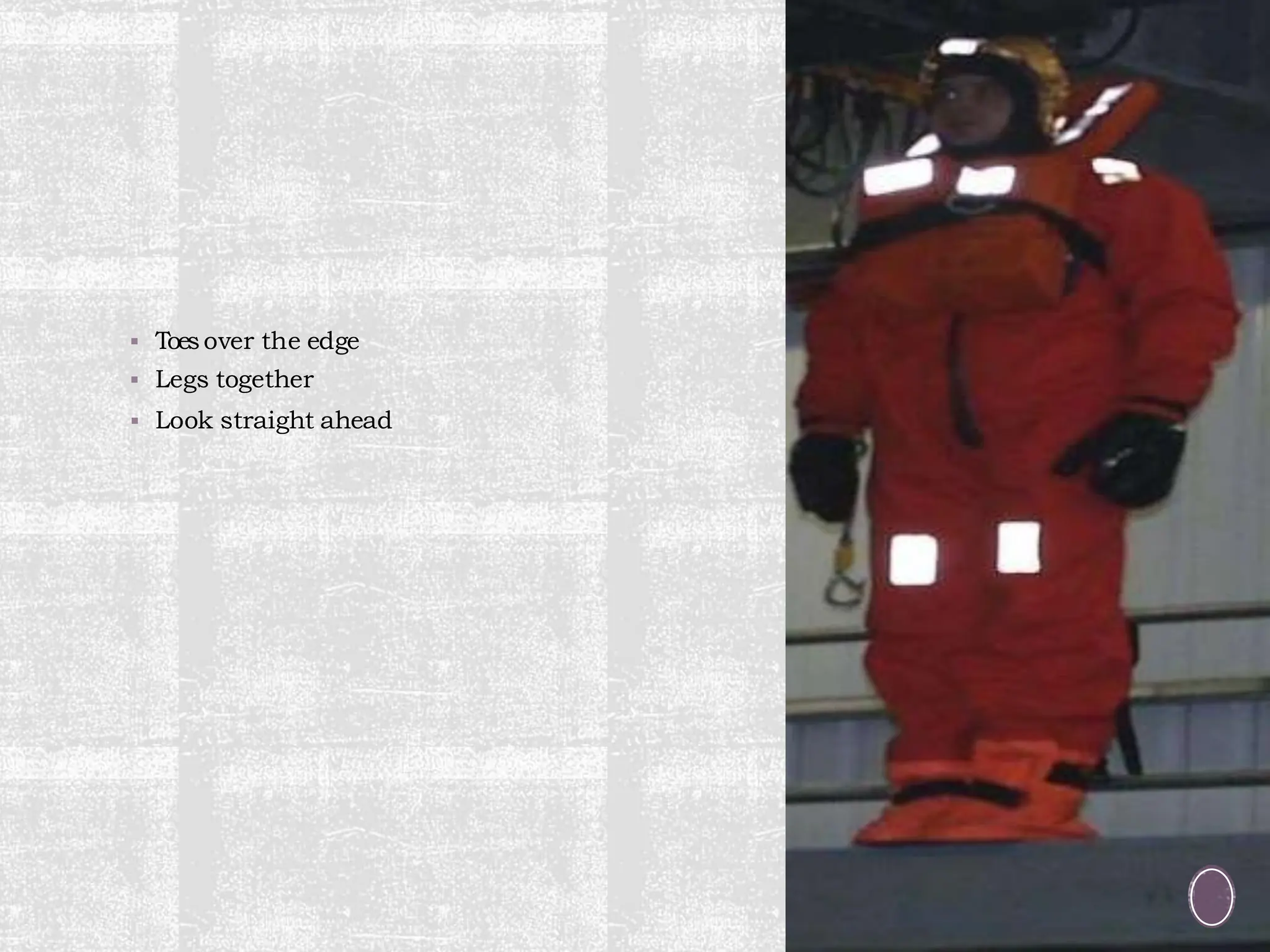 ▪ Toesover the edge
▪ Legs together
▪ Look straight ahead
 