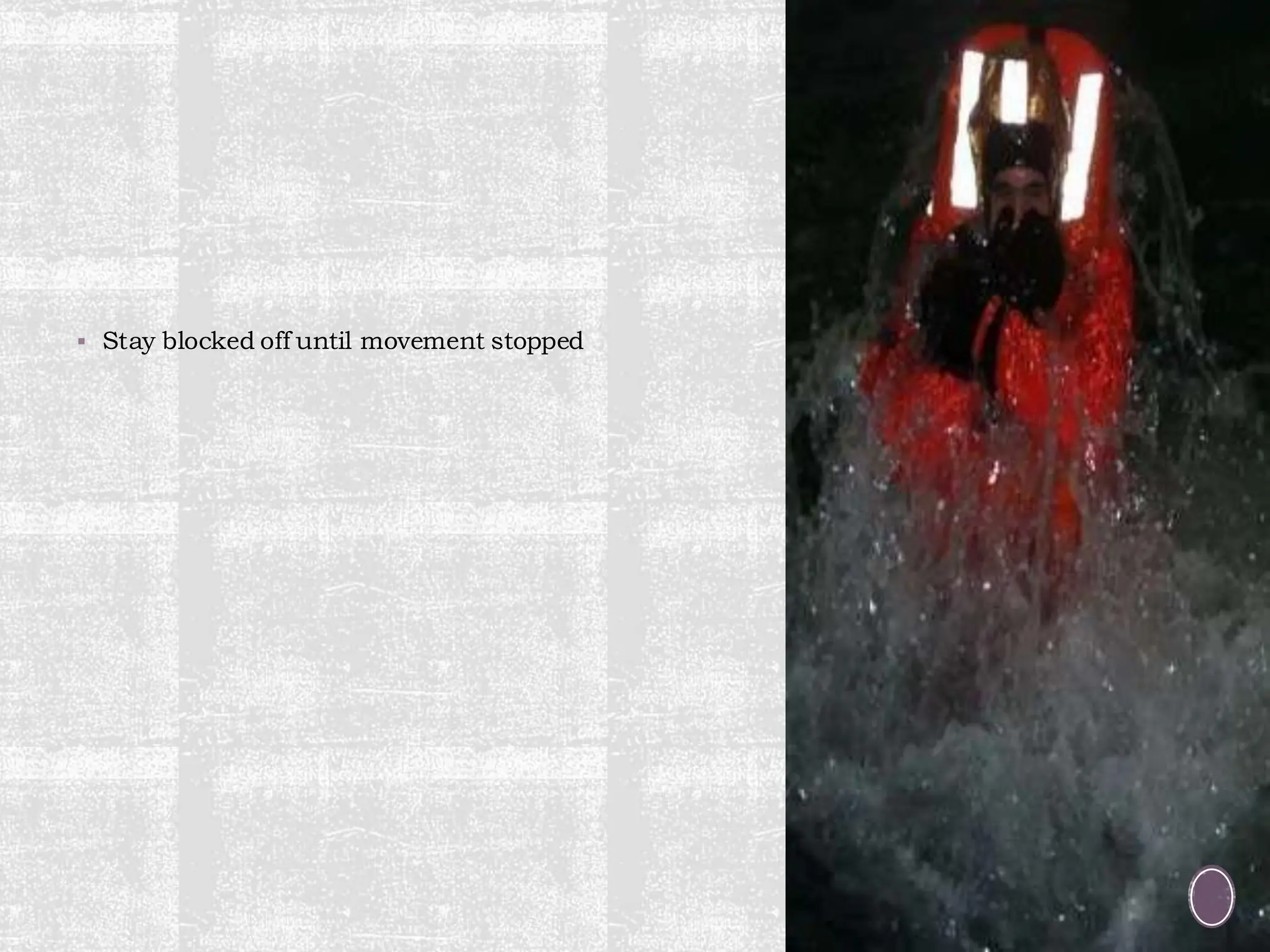 ▪ Stay blocked off until movement stopped
 