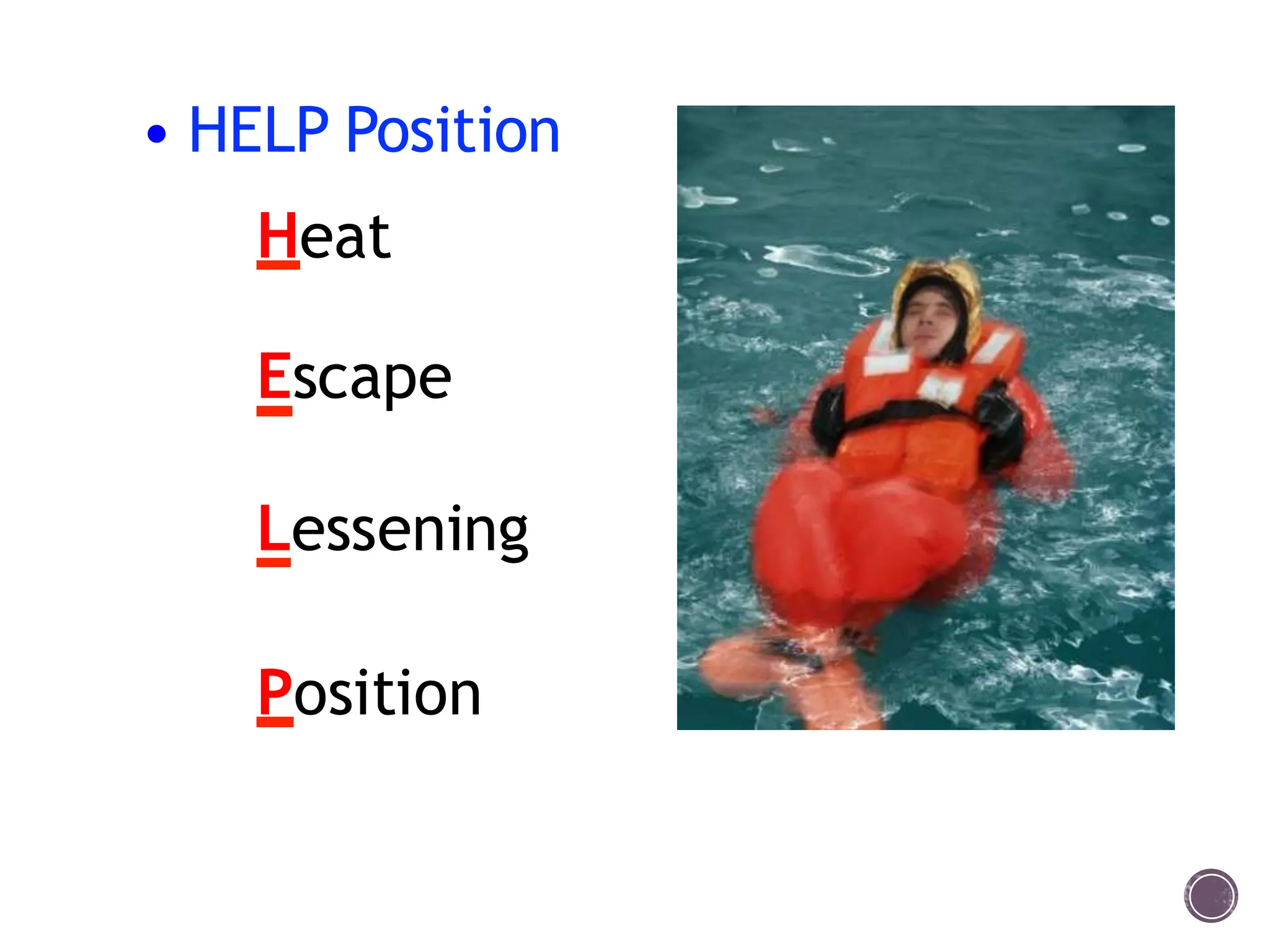 • HELP Position
Heat
Escape
Lessening
Position
 