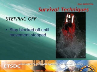 •  Stay blocked off until
movement stopped
STEPPING OFF
Survival Techniques
 