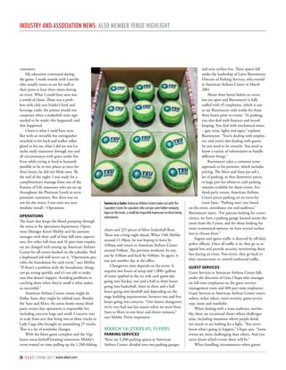 INduSTRy ANd ASSocIATIoN NEwS: ALSd MEMbER VENuE HIGHLIGHT




customers.                                                                                                                              and nine surface lots. These spaces fall
     My education continued during                                                                                                      under the leadership of Larry Buersmeyer,
the game. I made rounds with Laroche                                                                                                    Director of Parking Services, who started
who usually wants to see his staff at                                                                                                   at American Airlines Center in March
their posts at least three times during                                                                                                 2001.
an event. What I could have seen was                                                                                                        About three hours before an event,
a world of chaos. There was a prob-                                                                                                     lots are open and Buersmeyer is fully
lem with club seat holder’s food and                                                                                                    staffed with 45 employees, which is not
beverage cards; the printer would not                                                                                                   to say Buersmeyer only works for those
cooperate when a makeshift suite sign                                                                                                   three hours prior to events. “In parking,
needed to be made; this happened; and                                                                                                   you also deal with finances and record
that happened.                                                                                                                          keeping. You deal with mechanical issues
     Chaos is what I could have seen.                                                                                                   – gate arms, lights and signs,” explains
But with an invisible fire extinguisher                                                                                                 Buersmeyer. “You’re dealing with employ-
attached to his back and walkie talkie                                                                                                  ees, and you’re also dealing with guests.
glued to his ear, what I did see was La-                                                                                                So you need to be versatile. You need to
roche easily maneuver through any and                                                                                                   know a variety of information to handle
all circumstances with grace under fire.                                                                                                different things.”
Even while trying as hard as humanly                                                                                                        Buersmeyer takes a common sense
possible to be in two places at once for                                                                                                approach to his position, which includes
three hours, he did not blink once. By                                                                                                  pricing. The Mavs and Stars pre-sell a
the end of the night, I was ready for a                                                                                                 lot of parking, so they determine prices
complimentary massage from one of the                                                                                                   in large part for whatever cash parking
Essence of Life masseuses who are set up                                                                                                remains available for those events. For
throughout the Platinum Levels to serve                                                                                                 third-party events, American Airlines
premium customers. But there was no                                                                                                     Center prices parking on an event-by-
rest for the weary. I was onto my next                 Sweets in a Suite: American Airlines Center trades out with The                  event basis. “Parking rates vary based
modular install – Operations.                          Cupcakery (seats for cupcakes) who can put suite holder company        on the event, attendance size and audience,”
                                                       logos on the treats, a small but impactful impression on those being   Buersmeyer states. “For patrons looking for conve-
OPERATIONS                                             entertained.                                                           nience, we have a parking garage located across the
The heart that keeps the blood pumping through                                                                                street from the Center, and for those looking for
the arena is the operations department. Opera-                                                                                more economical options, we have several surface
tions Manager Kevin Melsby and his assistant           chairs and 225 pieces of Mavs basketball floor.
                                                       There was a long night ahead. When I left Melsby                       lots to choose from.”
manager with their staff of four full-time supervi-                                                                               Ingress and egress traffic is directed by off-duty
sors, five other full-time and 56 part-time employ-    around 11:30pm, he was hoping to leave by
                                                       3:00am and return to American Airlines Center                          police officers. Once all traffic is in, they go to as-
ees are charged with setting up American Airlines                                                                             signed lots and provide security, monitoring those
Center for all events booked on the calendar. And      around 9:00am. The previous weekend, he was
                                                       out by 5:00am and back by 9:00am. So again, it                         lots during an event. Post-event, they go back to
a haphazard job will never cut it. “Operations pro-                                                                           their intersections to control outbound traffic.
vides the foundation for each event,” says Melsby.     was just another day at the office.
“If there’s a problem with the foundation, things          Changeover time depends on the event. It                           GUEST SERVICES
can go wrong quickly, and it’s our job to make         requires two hours of setup and 1,000+ gallons                         Guest Services at American Airlines Center falls
sure that doesn’t happen. Avoiding problems or         of water applied to the ice rink each game-day                         under the direction of Gina Chapa who manages
catching them when they’re small is what makes         going into hockey, two and a half to three hours                       six full-time employees on the guest services
us successful.”                                        going into basketball, three to three and a half                       management team and 400 part-time employees.
    American Airlines Center events might be           hours going into football and depending on the                         Guest Services at American Airlines Center covers
Dallas Stars; they might be tabloid stars. Besides     stage building requirements, between two and five                      ushers, ticket takers, event security, guest service
the Stars and Mavs, the arena books many third-        hours going into concerts. “Our fastest changeover                     reps, tours and wardrobe.
party events that operations is responsible for,       we’ve ever had was last season when we went from                            When dealing with a mass audience, inevita-
including concerts large and small. Concerts vary      Stars to Mavs in one hour and eleven minutes,”                         bly, there are occasional shows where challenges
in scale from acts that bring two or three trucks to   says Melsby. Pretty impressive.                                        arise, including situations where people drink
Lady Gaga who brought an astonishing 27 trucks.                                                                               too much or are looking for a fight. “You never
That is a lot of wardrobe changes.                     MARCH 19: STARS VS. FlyERS                                             know what’s going to happen,” Chapa says. “Some
    With the Mavs game complete and the Vigi-          PARKING SERVICES                                                       events are more challenging than others. And you
lantes noon kickoff looming tomorrow, Melsby’s         There are 5,300 parking spaces at American                             never know which events those will be.”
crews wasted no time pulling up the 1,200 folding      Airlines Center, divided into two parking garages                           When handling circumstances when guests


28 | S E A T | SPRING 2011 | www.alsd.com
 