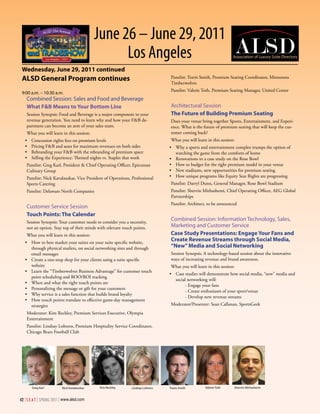 June 26 – June 29, 2011
                                                   Los Angeles
 Wednesday, June 29, 2011 continued
 ALSD General Program continues                                                  Panelist: Travis Smith, Premium Seating Coordinator, Minnesota
                                                                                 Timberwolves
                                                                                 Panelist: Valerie Toth, Premium Seating Manager, United Center
 9:00 a.m. – 10:30 a.m.
    Combined Session: Sales and Food and Beverage
    What F&B Means to Your Bottom Line                                           Architectural Session
    Session Synopsis: Food and Beverage is a major component to your             The Future of Building Premium Seating
    revenue generation. You need to learn why and how your F&B de-               Does your venue bring together Sports, Entertainment, and Experi-
    partment can become an arm of your sales team.                               ence. What is the future of premium seating that will keep the cus-
    What you will learn in this session:                                         tomer coming back?
   •	   Concession rights fees on premium levels                                 What you will learn in this session:
   •	   Pricing F&B and seats for maximum revenues on both sides                •	 Why a sports and entertainment complex trumps the option of
   •	   Rebranding your F&B with the rebranding of premium space                   watching the game from the comforts of home
   •	   Selling the Experience: Themed nights vs. Staples that work             •	 Renovations in a case study on the Rose Bowl
    Panelist: Greg Karl, President & Chief Operating Officer, Epicurean         •	 How to budget for the right premium model in your venue
    Culinary Group                                                              •	 New stadiums, new opportunities for premium seating
    Panelist: Nick Kavalauskas, Vice President of Operations, Professional      •	 How unique programs like Equity Seat Rights are progressing
    Sports Catering                                                              Panelist: Darryl Dunn, General Manager, Rose Bowl Stadium
    Panelist: Delaware North Companies                                           Panelist: Shervin Mirhashemi, Chief Operating Officer, AEG Global
                                                                                 Partnerships
                                                                                 Panelist: Architect, to be announced
    Customer Service Session
    Touch Points: The Calendar
    Session Synopsis: Your customer needs to consider you a necessity,
                                                                                 Combined Session: Information Technology, Sales,
    not an option. Stay top of their minds with relevant touch points.           Marketing and Customer Service
    What you will learn in this session:                                         Case Study Presentations: Engage Your Fans and
   •	 How to best market your suites on your suite specific website,
                                                                                 Create Revenue Streams through Social Media,
      through physical mailers, on social networking sites and through           “New” Media and Social Networking
      email messages                                                             Session Synopsis: A technology-based session about the innovative
   •	 Create a one-stop shop for your clients using a suite specific             ways of increasing revenue and brand awareness.
      website                                                                    What you will learn in this session:
   •	 Learn the “Timberwolves Business Advantage” for customer touch
                                                                                •	 Case studies will demonstrate how social media, “new” media and
      point scheduling and ROO/ROI tracking
                                                                                   social networking will:
   •	 When and what the right touch points are
                                                                                         - Engage your fans
   •	 Personalizing the message or gift for your customers
                                                                                         - Create enthusiasm of your sport/venue
   •	 Why service is a sales function that builds brand loyalty
                                                                                         - Develop new revenue streams
   •	 How touch points translate to effective game-day management
      strategies                                                                 Moderator/Presenter: Sean Callanan, SportsGeek
    Moderator: Kim Reckley, Premium Services Executive, Olympia
    Entertainment
    Panelist: Lindsay Lohrens, Premium Hospitality Service Coordinator,
    Chicago Bears Football Club




        Greg Karl         Nick Kavalauskas    Kim Reckley     Lindsay Lohrens   Travis Smith        Valerie Toth    Shervin Mirhashemi



42 | S E A T | SPRING 2011 | www.alsd.com
 