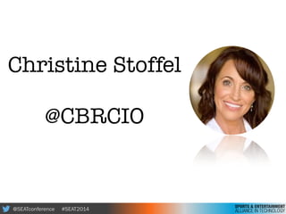 @SEATconference #SEAT2014
Christine Stoffel
!
@CBRCIO
 