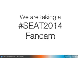 @SEATconference #SEAT2014
We are taking a
#SEAT2014
Fancam
 