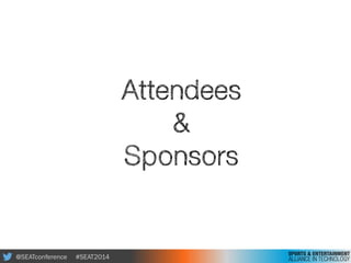 @SEATconference #SEAT2014
Attendees
&
Sponsors
 