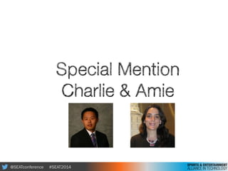 @SEATconference #SEAT2014
Special Mention
Charlie & Amie
 