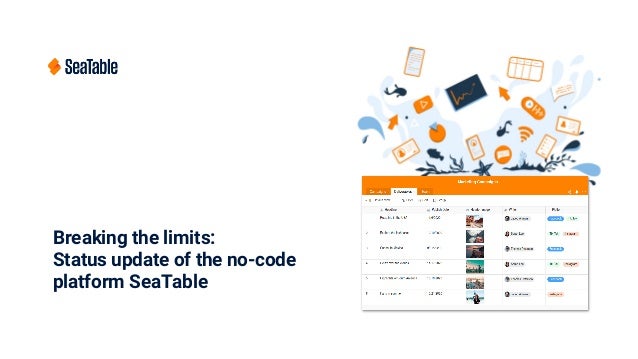 Breaking the limits:
Status update of the no-code
platform SeaTable
 