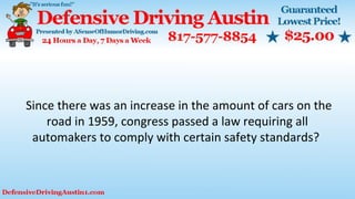 Since there was an increase in the amount of cars on the
road in 1959, congress passed a law requiring all
automakers to comply with certain safety standards?
 