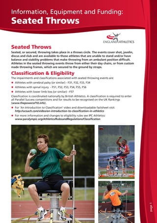 page1
Information, Equipment and Funding:
Seated Throws
Seated Throws
Seated, or secured, throwing takes place in a throws...