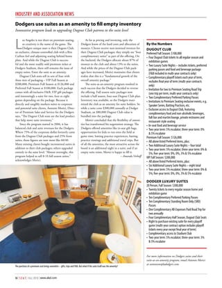 InduSTry And ASSocIATIon nEwS
Dodgers use suites as an amenity to fill empty inventory
Innovative program leads to upgrading Dugout Club patrons to the suite level



L
       os Angeles is not short on premium seating,                             As far as pricing and invoicing, only the
       so creativity is the name of the game. The                         Dodgers know of the hard costs and allocation of       By the Numbers
       Dodgers unique asset is their Dugout Club,                         moneys. Clients receive non-itemized invoices for      Dugout CluB
an exclusive, climate-controlled club with a Ritz                         their Dugout Club packages; they simply see “four      Preferred Full Season: $100,000
Carlton feel and adjoining seating behind home                            complimentary suites” as part of the offering. On      •	 Four Dugout Club tickets to all regular season and
plate. And while the Dugout Club is success-                              the backend, the Dodgers allocate about 87% of            exhibition games
ful and the most readily sold premium ticket at                           moneys to the club and about 13% to the suites.        •	 Two Luxury Suite Nights – includes tickets, preferred
Dodgers Stadium, there still remains the issue of                         And while the prices of the Dugout Club pack-             parking passes and food and beverage package
empty suites. Enter the suite as an amenity.                              ages have increased, Morici maintains that clients        (F&B included in multi-year contracts only)
    Dugout Club seats sell in sets of four with                           realize that this is a “fundamental growth of the      •	 Complimentary playoff tickets each year of term,
three tiers of packaging – VIP Full Season at                             overall amenity package.”                                 excludes final year of term (multi-year contracts
$200,000, Premium Full Season at $126,000 and                                  The suite-as-an-amenity program resulted in          only)
Preferred Full Season at $100,000. Each package                           such success that the Dodgers decided to reverse       •	 Invitation for two to Premium Seating Road Trip
comes with all-inclusive F&B, VIP gift packages                           the offering. Full season suite packages now              (one trip per term, multi-year contracts only)
and interestingly a suite for two, four or eight                          include a half season, four-seat Dugout Club plan.     •	 Two Complimentary Preferred Parking Passes
games depending on the package. Because it                                Inventory was available, so the Dodgers maxi-          •	 Invitations to Premium Seating exclusive events, e.g.
directly and tangibly markets suites to corporate                         mized the club as an amenity for suite holders. So        Speaker Series, Batting Practices, etc.
and potential suite clients, Antonio Morici, Direc-                       while a suite costs $300,000 annually at Dodger        •	 Exclusive access to Dugout Club, featuring
tor of Premium Sales and Service for the Dodgers                          Stadium, an $80,000 Dugout Club value is                  complimentary food and non-alcoholic beverages,
says, “The Dugout Club seats are the lead product                         bundled into the package.                                 full-bar and martini lounge, private restrooms and
that help move suite inventory.”                                               Morici concluded that the flexibility of ameni-      restaurant-style seating
    Since the program started in 2006, it has                             ties has transformed his negotiation strategy. The     •	 In-seat food and beverage service
balanced club and suite revenues for the Dodgers.                         Dodgers offered amenities like in-seat gift bags,      •	 Two-year term: 5% escalator; three-year term: 0%
Where 75% of the corporate dollar formerly came                           opportunities for kids to run onto the field at           & 5% escalator
from the Dugout Club packages and 25% from                                game time, batting practice experiences, batting       Premium Full Season: $126,000
suites, those figures are now more like 60/40.                            practice viewings and additional travel trips. But     •	 All above listed Preferred items, plus:
Many existing clients bought incremental suites in                        of all the amenities, the most attractive across the   •	 Two Additional Luxury Suite Nights – four total
addition to their club packages; others upgraded                          board is an additional night in a suite; and if an     •	 Two-year term: 5% escalator; three-year term: 0% &
entirely to the suite level. “Almost overnight, this                      empty suite exists, Morici is happy to fill it.           5%; five-year term: 0%, 0%, 3% & 5% escalator
program helped us sell 8-10 full season suites,”                                                             – Amanda Verhoff    VIP Full Season: $200,000
acknowledges Morici.                                                                                                             •	 All above listed Preferred items, plus:
                                                                                                                                 •	 Six Additional Luxury Suite Nights – eight total
                                                                                                                                 •	 Two-year term: 5% escalator; three-year term: 0% &
                                                                                                                                    5%; five-year term: 0%, 0%, 3% & 5% escalator

                                                                                                                                 DoDger luxury SuIteS
                                                                                                                                 20 Person, Full Season: $300,000
                                                                                                                                 •	 Twenty tickets to every regular season home and
                                                                                                                                    exhibition game
                                                                                                                                 •	 Ten Complimentary Preferred Parking Passes
                                                                                                                                 •	 Ten Complimentary Standing Room Only (SRO)
                                                                                                                                    Passes
                                                                                                                                 •	 One Complimentary All-Expenses Paid Road Trip for
                                                                                                                                    two annually
                                                                                                                                 •	 Four Complimentary Half Season, Dugout Club Seats
                                                                                                                                 •	 Right to purchase existing suite for every playoff
                                                                                                                                    game (multi-year contract option includes playoff
                                                                                                                                    tickets every year except final year of term)
                                                                                                                                 •	 Complimentary access to Stadium Club
                                                                                                                                 •	 Two-year term: 5% escalator; three-year term: 3%
                                                                                                                                    & 3% escalator


                                                                                                                                 For more information on Dodgers suites and their
                                                                                                                                 suite-as-an-amenity program, email Antonio Morici
                                                                                                                                 at antoniom@ladodgers.com.
The purchase of a premium seat brings amenities – gifts, trips and F&B. But what if the suite itself was the amenity?



14 | S E A T | FALL 2010 | www.alsd.com
 