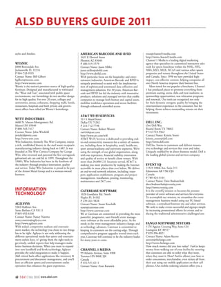 Alsd Buyers Guide 2011

styles and finishes.                                        AmerICAn BArCode And rfId                                  evan@channel1media.com
                                                            3431 E Elwood Street                                       http://www.channel1media.com
                                                            Phoenix AZ 85040                                           Channel 1 Media is a leading digital marketing
wesnIC                                                      P 480-319-1579                                             agency that specializes in customized interactive sales
6000 Bowendale Ave.                                         Contact Name: Jason Miller                                 tools for sports franchises within the NHL, NFL,
Jacksonville FL 32216                                       jason.miller@abrfid.com                                    NBA, MLS, MLB, NCAA and various other sports
P 904-733-9595                                              http://www.abrfid.com                                      properties and venues throughout the United States
Contact Name: Bill Gilbert                                  With particular focus on the hospitality and enter-        and Canada. Since 1998 we have provided high-
bgilbert@wesnic.com                                         tainment industries, American Barcode and RFID is          impact, cost-effective content, helping companies all
http://www.wesnic.com                                       uniquely positioned to assist with the implementa-         over North America improve their bottom line.
Wesnic is the nation’s premiere source of high quality      tion of sophisticated automated data collection and           Most noted for our popular e-brochures, Channel
furniture. Designed and manufactured to withstand           management solutions. For 30 years, American Bar-          1 has produced pieces to promote everything from
the “Wear and Tear” associated with public space            code and RFID has led the industry with innovative         premium seating, arena clubs and new stadiums, to
environments, our furnishings do not sacrifice design       products, solutions and managed services that enable       sponsorship opportunities, seat relocation programs
for its high quality. For over 20 years, colleges and       companies to manage both human and capital assets,         and renewals. Our tools are recognized not only
universities, arenas, coliseums, shopping malls, hotels,    mobilize workforce operations and secure facilities        for their dynamic energetic quality by bringing the
restaurants, hospitals and both private and govern-         through enhanced controlled access.                        entertainment experience to the consumer, but for
ment offices have relied on Wesnic’s furnishings.                                                                      helping clients achieve outstanding returns on their
                                                                                                                       investment.
                                                            At&t wI-fI serVICes
wItt IndustrIes                                             311 S Akard Street
4600 N. Mason-Montgomery Rd.                                Dallas TX 75202                                            dell InC.
Mason OH 45040                                              P 214-712-7798                                             One Dell Way
P 800-543-7417                                              Contact Name: Robert Weaver                                Round Roots TX 78682
Contact Name: John Winfield                                 rw6164@att.com                                             P 512-723-5962
jwinfield@witt.com                                          http://www.att.com/wifi                                    Contact Name: Kristin Storer
http://www.witt.com                                         AT&T Wi-Fi Services is dedicated to providing end-         kristin_storer@dell.com
Witt Industries, formerly The Witt Company, enjoys          to-end connectivity resources for a variety of custom-     http://www.dell.com
a rich, established history in the steel waste receptacle   ers, including those in hospitality, retail, healthcare,   Dell Inc. listens to customers and delivers innova-
manufacturing industry dating back to 1887. It was          sport arenas/stadiums and university segments. We’re       tive technology and services they trust and value.
founded as The Witt Cornice Company by George               using the strength of our global organization, along       Uniquely enabled by its direct business model, Dell is
Witt, who invented and patented the first corrugated,       with our experience, financial stability, innovation       the leading global systems and services company.
galvanized ash can and lid in 1899. Throughout the          and quality of service to benefit client venues. With
1900’s, Witt Industries has been in the forefront of        more than 20,000 U.S. locations served, AT&T is
the industry through product innovation, quality            making you more productive by making the Internet          eVent Iq
and service. Today Witt Industries is proud to be part      accessible in more places than ever before. We deliver     11523 100th Ave, Suite 211
of the Armor Metal Group and is a woman-owned               an end-to-end network solution, including: trans-          Edmonton AB T5K OJ8
business.                                                   port, application enablement, program and project          Canada
                                                            management, installation, posting, monitoring,             P 780-424-3144
                                                            maintenance and 24/7 care.                                 Contact Name: Dave Bodnarchuk
                                                                                                                       dave.bodnarchuk@eventiq.com
                                                                                                                       http://www.eventiq.com
inFormAtion                                                 CAtereAse softwAre                                         It is the eventIQ mission to become the premier
technoloGy                                                  1020 Goodlette Rd. North                                   provider of event software and services for everyone.
                                                            Naples FL 34102                                            To accomplish our mission, we streamline the event
                                                            P 239-261-5828                                             management business model using our PC-based
AGIlysys                                                    Contact Name: Susan Koschalk                               software, a centralized Internet site and other services.
5383 Hollister Ave.                                         susan@caterease.com                                        We seek to make events successful and signups simple
Santa Barbara CA 93111                                      http://www.caterease.com                                   by increasing promotional efforts for events and re-
P 805-692-6338                                              We at Caterease are committed to providing the most        ducing the traditional administrative challenges/cost.
Contact Name: Nancy Naretto                                 powerful, progressive, user-friendly event manage-
nancy.naretto@agilysys.com                                  ment software at the most affordable price. As the
http://www.agilysys.com                                     needs in the event management industry change, and         fAnGo softwAre systems
With today’s competitive stadium and entertain-             as technology advances, Caterease is committed to          1176 Appian Crossing Way, Suite 124
ment market, the technology you chose to run things         keeping its customers on the cutting-edge. Through         Lexington KY 40517
has to be right. Agilysys is not only addressing the        comprehensive program upgrades several times each          P 859-396-8021
different operational needs that sports and entertain-      year, Caterease will continue to be the industry leader    Contact Name: Adam Rector
ment outlets have, it’s giving them the right tools to      for many years to come.                                    arector@thefango.com
get timely, unified reports that help managers make                                                                    http://www.thefango.com
better business decisions. When you want to expand                                                                     How much money did you lose today? FanGo keeps
into new handheld and kiosk technology, Agilysys            ChAnnel 1 medIA                                            money from walking out of your facility by ensuring
provides the solid integration to make it happen.           99 Atlantic Avenue, Suite #308                             that customers are able to order what they want,
Add critical back-office applications like inventory &      Toronto ON M6K 3J8                                         when they want it. How? FanGo allows your fans to
procurement and document management, and you’ll             Canada                                                     order concessions, merchandise, even tickets all from
have an efficient sports and entertainment outlet           P 416-531-6111                                             their seat using our mobile application on their cell
operation that enhances the guest experience.               Contact Name: Evan Karasick                                phones. Our mobile ordering solution offers you a


60 | S E A T | FALL 2010 | www.alsd.com
 