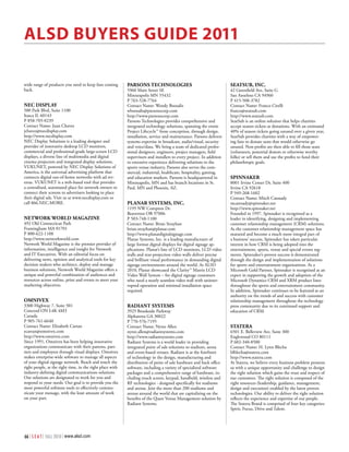 Alsd Buyers Guide 2011

wide range of products you need to keep fans coming        pArsons teChnoloGIes                                       seAtsuB, InC.
back.                                                      5960 Main Street SE                                        42 Greenfield Ave, Suite G
                                                           Minneapolis MN 55432                                       San Anselmo CA 94960
                                                           P 763-528-7764                                             P 415-508-3782
neC dIsplAy                                                Contact Name: Wendy Boosalis                               Contact Name: Franco Cirelli
500 Park Blvd, Suite 1100                                  wboosalis@parsonscorp.com                                  franco@seatsub.com
Itasca IL 60143                                            http://www.parsonscorp.com                                 http://www.seatsub.com
P 858-705-0239                                             Parsons Technologies provides comprehensive and            SeatSub is an online solution that helps charities
Contact Name: Juan Chavez                                  integrated technology solutions, spanning the entire       accept season tickets as donations. With an estimated
jchavez@necdisplay.com                                     Project Lifecycle™ from conception, through design,        40% of season tickets going unused over a given year,
http://www.necdisplay.com                                  installation, service and maintenance. Parsons delivers    SeatSub provides charities with a way of empower-
NEC Display Solutions is a leading designer and            systems expertise in broadcast, audio/visual, security     ing fans to donate seats that would otherwise go
provider of innovative desktop LCD monitors,               and voice/data. We bring a team of dedicated profes-       unused. Non-profits are then able to fill those seats
commercial and professional-grade large-screen LCD         sional designers, engineers, project managers, field       (volunteers, potential donors or otherwise worthy
displays, a diverse line of multimedia and digital         supervisors and installers to every project. In addition   folks) or sell them and use the profits to fund their
cinema projectors and integrated display solutions.        to extensive experience delivering solutions to the        philanthropic goals.
VUKUNET, powered by NEC Display Solutions of               sports venue industry, Parsons also serves the com-
America, is the universal advertising platform that        mercial, industrial, healthcare, hospitality, gaming,
connects digital out-of-home networks with ad rev-         and education markets. Parsons is headquartered in         spInnAker
enue. VUKUNET is a web-based tool that provides            Minneapolis, MN and has branch locations in St.            8001 Irvine Center Dr, Suite 400
a centralized, automated place for network owners to       Paul, MN and Phoenix, AZ.                                  Irvine CA 92618
connect their screens to advertisers looking to place                                                                 P 949-268-1602
their digital ads. Visit us at www.necdisplay.com or                                                                  Contact Name: Mitch Cannady
call 866.NEC.MORE.                                         plAnAr systems, InC.                                       mcannady@spinnaker.net
                                                           1195 NW Compton Dr.                                        http://www.spinnaker.net
                                                           Beaverton OR 97006                                         Founded in 1997, Spinnaker is recognized as a
network world mAGAzIne                                     P 503-748-1100                                             leader in identifying, designing and implementing
492 Old Connecticut Path                                   Contact Name: Brian Strayhan                               customer relationship management (CRM) solutions.
Framingham MA 01701                                        brian.strayhan@planar.com                                  As the customer relationship management space has
P 800-622-1108                                             http://www.planardigitalsignage.com                        matured and become a much more integral part of
http://www.networkworld.com                                Planar Systems, Inc. is a leading manufacturer of          a business’ success, Spinnaker has taken particular
Network World Magazine is the premier provider of          large format digital displays for digital signage ap-      interest in how CRM is being adopted into the
information, intelligence and insight for Network          plications. Planar’s line of LCD monitors, LCD video       entertainment, sports, venue and special events seg-
and IT Executives. With an editorial focus on              walls and rear-projection video walls deliver precise      ments. Spinnaker’s proven success is demonstrated
delivering news, opinion and analytical tools for key      and brilliant visual performance in demanding digital      through the design and implementation of solutions
decision makers who architect, deploy and manage           signage environments around the world. At ALSD             for sports and entertainment organizations. As a
business solutions, Network World Magazine offers a        2010, Planar showcased the Clarity™ Matrix LCD             Microsoft Gold Partner, Spinnaker is recognized as an
unique and powerful combination of audiences and           Video Wall System – for digital signage customers          expert in supporting the growth and adoption of the
resources across online, print and events to meet your     who need a nearly seamless video wall with uninter-        Microsoft Dynamics CRM and XRM product lines
marketing objectives.                                      rupted operation and minimal installation space            throughout the sports and entertainment community.
                                                           required.                                                  In addition, Spinnaker continues to be featured as an
                                                                                                                      authority on the trends of and success with customer
omnIVex                                                                                                               relationship management throughout the technology
3300 Highway 7, Suite 501                                  rAdIAnt systems                                            press community due to its continued support and
Concord ON L4K 4M3                                         3925 Brookside Parkway                                     education of CRM.
Canada                                                     Alpharetta GA 30022
P 905-761-6640                                             P 770-576-7195
Contact Name: Elizabeth Cartan                             Contact Name: Nyree Allen                                  stAterA
ecartan@omnivex.com                                        nyree.allen@radiantsystems.com                             6501 E. Belleview Ave, Suite 300
http://www.omnivex.com                                     http://www.radiantsystems.com                              Englewood CO 80111
Since 1991, Omnivex has been helping innovative            Radiant Systems is a world leader in providing             P 602-340-8500
organizations communicate with their patrons, part-        integrated point of sale solutions to stadium, arena       Contact Name: H. Lynn Blecha
ners and employees through visual displays. Omnivex        and event-based venues. Radiant is at the forefront        hlblecha@statera.com
makes enterprise-wide software to manage all aspects       of technology in the design, manufacturing and             http://www.statera.com
of your digital signage network. Reach and touch the       distribution of point of sale hardware and back office     At Statera, we believe every business problem presents
right people, at the right time, in the right place with   software, including a variety of specialized software      us with a unique opportunity and challenge to design
industry-defining digital communications solutions.        packages and a comprehensive range of hardware, in-        the right solution which gains the trust and respect of
Our solutions are designated to work for you and           cluding touch screen, keypad, handheld, wireless and       our customers. The right solution is composed of the
respond to your needs. Our goal is to provide you the      RF technologies - designed specifically for stadiums       right resources (leadership, guidance, management,
most powerful software tools to effectively commu-         and arenas. Join the more than 200 stadiums and            design and execution) enabled by the latest proven
nicate your message, with the least amount of work         arenas around the world that are capitalizing on the       technologies. Our ability to deliver the right solution
on your part.                                              benefits of the Quest Venue Management solution by         reflects the experience and expertise of our people.
                                                           Radiant Systems.                                           The Statera Brand is comprised of four key categories:
                                                                                                                      Spirit, Focus, Drive and Talent.




66 | S E A T | FALL 2010 | www.alsd.com
 