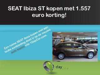 SEAT Ibiza ST kopen met 1.557
         euro korting!
 