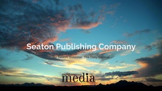 Seaton Publishing Company
Jay Seaton, publisher, The Daily Sentinel
 