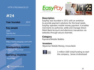 HTTP://TECHSAUCE.CO
Description
EasyPay was founded in 2012 with an ambition
to provide payment solutions for the local ne...