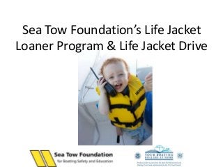 Sea Tow Foundation’s Life Jacket
Loaner Program & Life Jacket Drive
 