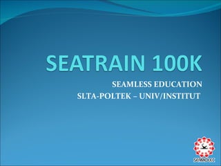 SEAMLESS EDUCATION SLTA-POLTEK – UNIV/INSTITUT  