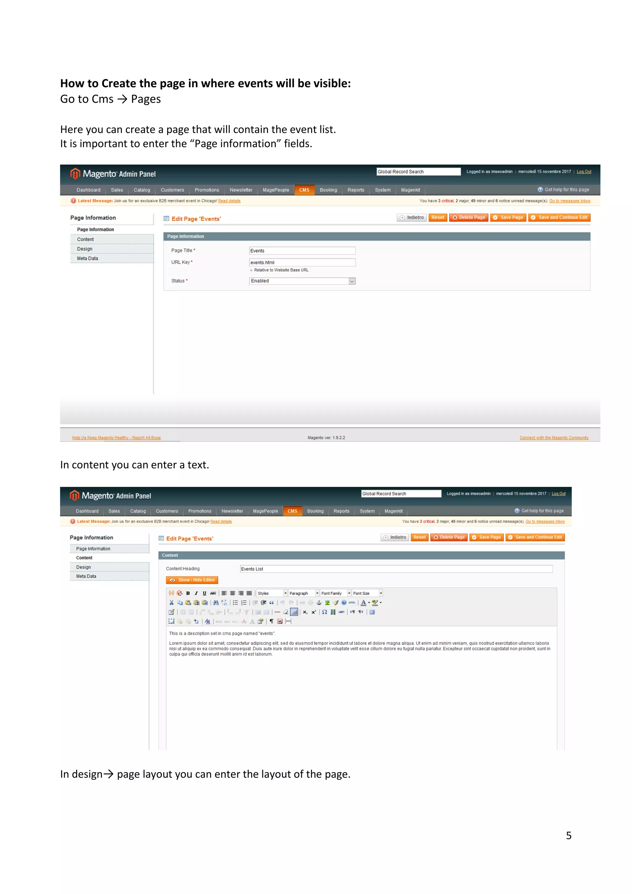 5
How to Create the page in where events will be visible:
Go to Cms → Pages
Here you can create a page that will contain the event list.
It is important to enter the “Page information” fields.
In content you can enter a text.
In design→ page layout you can enter the layout of the page.
 