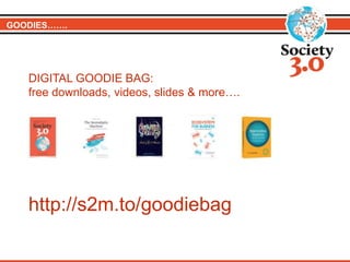 GOODIES…….
DIGITAL GOODIE BAG:
free downloads, videos, slides & more….
http://s2m.to/goodiebag
 