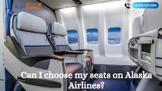 +1-845-459-2806
Can I choose my seats on Alaska
Airlines?
 