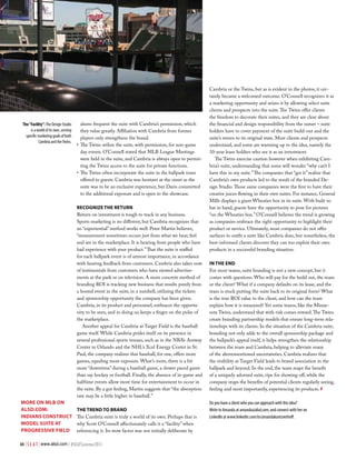 Cambria or the Twins, but as is evident in the photos, it cer-
                                                                                                           tainly became a welcomed outcome. O’Connell recognizes it as
                                                                                                           a marketing opportunity and seizes it by allowing select suite
                                                                                                           clients and prospects into the suite. The Twins offer clients
                                                                                                           the freedom to decorate their suites, and they are clear about
 The “Facility”: The Design Studio        alums frequent the suite with Cambria’s permission, which        the financial and design responsibility from the outset – suite
      is a world of its own, serving      they value greatly. Affiliation with Cambria from former         holders have to cover payment of the suite build-out and the
   specific marketing goals of both       players only strengthens the brand.                              suite’s return to its original state. Most clients and prospects
            Cambria and the Twins.
                                       •	 The Twins utilize the suite, with permission, for non-game       understand, and some are warming up to the idea, namely the
                                          day events. O’Connell stated that MLB League Meetings            10-year lease holders who see it as an investment.
                                          were held in the suite, and Cambria is always open to permit-       The Twins exercise caution however when exhibiting Cam-
                                          ting the Twins access to the suite for private functions.        bria’s suite, understanding that some will wonder “why can’t I
                                       •	 The Twins often incorporate the suite in the ballpark tours      have this in my suite.” The companies that “get it” realize that
                                          offered to guests. Cambria was hesitant at the onset as the      Cambria’s own products led to the result of the branded De-
                                          suite was to be an exclusive experience, but Davis committed     sign Studio. Those same companies were the first to have their
                                          to the additional exposure and is open to the showcase.          creative juices flowing in their own suites. For instance, General
                                                                                                           Mills displays a giant Wheaties box in its suite. With built-in
                                       recognize the return                                                bat in hand, guests have the opportunity to pose for pictures
                                       Return on investment is tough to track in any business.             “on the Wheaties box.” O’Connell believes the trend is growing
                                       Sports marketing is no different, but Cambria recognizes that       as companies embrace the right opportunity to highlight their
                                       an “experiential” method works well. Peter Martin believes,         product or service. Ultimately, most companies do not offer
                                       “measurement sometimes occurs just from what we hear, feel          surfaces to outfit a suite like Cambria does, but nonetheless, the
                                       and see in the marketplace. It is hearing from people who have      best-informed clients discover they can too exploit their own
                                       had experience with your product.” That the suite is staffed        products in a successful branding situation.
                                       for each ballpark event is of utmost importance, in accordance
                                       with hearing feedback from customers. Cambria also takes note       in the end
                                       of testimonials from customers who have viewed advertise-           For most teams, suite branding is not a new concept, but it
                                       ments at the park or on television. A more concrete method of       comes with questions. Who will pay for the build out, the team
                                       branding ROI is tracking new business that results purely from      or the client? What if a company defaults on its lease, and the
                                       a hosted event in the suite, in a nutshell, utilizing the tickets   team is stuck putting the suite back to its original form? What
                                       and sponsorship opportunity the company has been given.             is the true ROI value to the client, and how can the team
                                       Cambria, in its product and personnel, embraces the opportu-        explain how it is measured? Yet some teams, like the Minne-
                                       nity to be seen, and in doing so, keeps a finger on the pulse of    sota Twins, understand that with risk comes reward. The Twins
                                       the marketplace.                                                    create branding partnership models that ensure long-term rela-
                                          Another appeal for Cambria at Target Field is the baseball       tionships with its clients. In the situation of the Cambria suite,
                                       game itself. While Cambria prides itself on its presence in         branding not only adds to the overall sponsorship package and
                                       several professional sports venues, such as in the NBA’s Amway      the ballpark’s appeal itself, it helps strengthen the relationship
                                       Center in Orlando and the NHL’s Xcel Energy Center in St.           between the team and Cambria, helping to alleviate many
                                       Paul, the company realizes that baseball, for one, offers more      of the abovementioned uncertainties. Cambria realizes that
                                       games, equaling more exposure. What’s more, there is a bit          the visibility at Target Field leads to brand association in the
                                       more “downtime” during a baseball game, a slower paced game         ballpark and beyond. In the end, the team reaps the benefit
                                       than say hockey or football. Finally, the absence of in-game and    of a uniquely adorned suite, ripe for showing off, while the
                                       halftime events allow more time for entertainment to occur in       company reaps the benefits of potential clients regularly seeing,
                                       the suite. By a gut feeling, Martin suggests that “the absorption   feeling and most importantly, experiencing its products. #
                                       rate may be a little higher in baseball.”
more on mlB on                                                                                             Do you have a client who you can approach with this idea?
alSd.com:                              the trend to Brand                                                  Write to Amanda at amanda@alsd.com, and connect with her on
indianS conStruct                      The Cambria suite is truly a world of its own. Perhaps that is      LinkedIn at www.linkedin.com/in/amandakuntzverhoff.
model Suite at                         why Scott O’Connell affectionately calls it a “facility” when
ProgreSSive Field                      referencing it. Its wow factor was not initially deliberate by

44 | S E A T | www.alsd.com | #SEATSummer2011
 