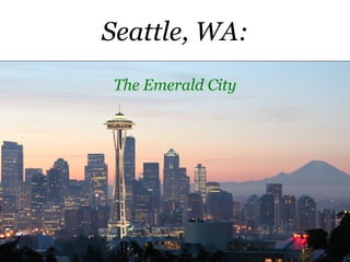 Seattle, WA: The Emerald City 