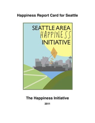 Happiness Report Card for Seattle 
The Happiness Initiative 
2011 
 