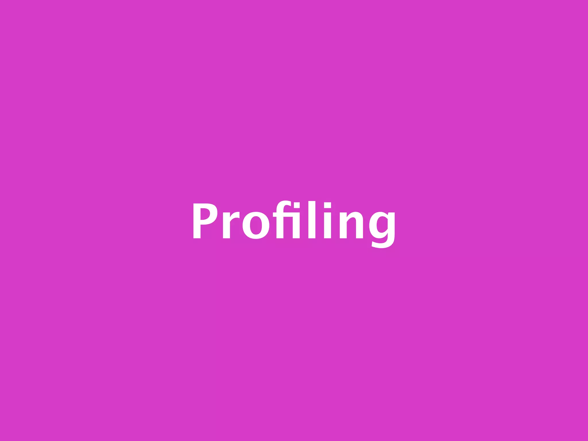 Proﬁling
 