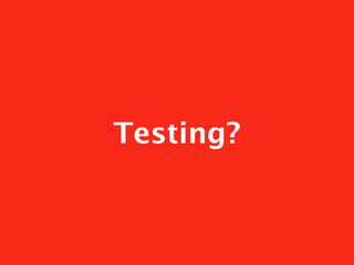 Testing?
 