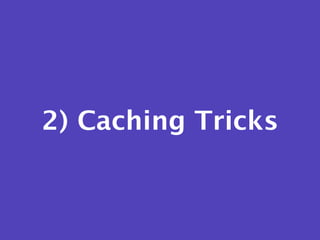 2) Caching Tricks
 