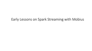 Early Lessons on Spark Streaming with Mobius
 