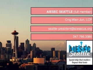 AIESEC SEATTLE (full member)
Ong Wan-Jun, LCP
seattle-president@aiesecus.org
347.766.3586

 