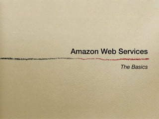 Amazon Web Services

            The Basics
 