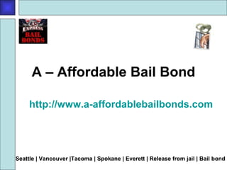 A – Affordable Bail Bond http://www.a-affordablebailbonds.com Seattle | Vancouver |Tacoma | Spokane | Everett | Release from jail | Bail bond 