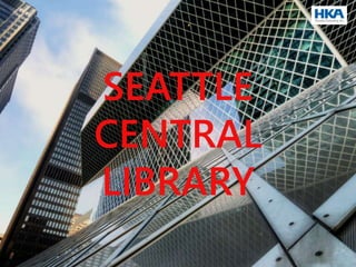 SEATTLE
CENTRAL
LIBRARY
 