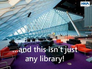 …and this isn’t just
any library!