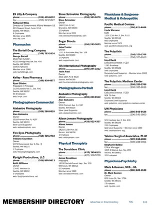 MEMBERSHIP DIRECTORY 141TOCAdvertise in this Directory
Eli Lilly & Company
phone:...............................(206) 409-8032
fax:......................................(206) 223-5327
Nathaniel Miles
Director of Government Affairs Western US
603 Steward Street, Suite 1014
Seattle, WA 98101
6 Employees
Member since 2005
web: lilly. com
Pharmacies
The Bartell Drug Company
phone:...............................(206) 763-2626
George Bartell
Chairman & CEO
4025 Delridge Way SW, Ste. 400
Seattle, WA 98106
1500 Employees
Member since 1989
web: bartelldrugs. com
Kelley - Ross Pharmacy
phone:...............................(206) 838-4577
Ryan Oftebro
President / Principal
2324 Eastlake Ave. E., Ste. 400
Seattle, WA 98102
60 Employees
web: krrph. com
Photographers-Commercial
Alabastro Photography
phone:...............................(206) 280-8510
Alan Alabastro
Owner
3518 Fremont Ave. N, #197
Seattle, WA 98103
Silver Level Supportor
web: alabastrophoto. com
Fire Eyes Photography
phone:...............................(415) 425-2733
Trishann Couvillion
Owner
11710 Greenwood Ave. N, Ste. B
Seattle, WA 98133
1 Employee
web: fireeyesphotography. com
Flyright Productions, LLC
phone:...............................(206) 860-9813
Keith Williams
Owner
2304 E Madison St.
Seattle, WA 98112
3 Employees
web: flyrightproductions. net
Steve Schneider Photography
phone:...............................(206) 363-0078
Steve Schneider
Owner
14802 9th Pl. N.E.
Shoreline, WA 98155
1 Employee
Member since 2001
web: steveschneiderphoto. com
Sugar Shoots
phone:...............................(206) 283-3633
Jules Frazier
Owner
1101 N Northlake Way, Ste. 104
Seattle, WA 98103
1 Employee
web: sugarshoots. com
TIA International Photography
phone:...............................(206) 284-2212
Tosin Arasi
Owner
3501 26th Pl. W #520
Seattle, WA 98199
web: tia-international-photography. com
Photographers-Portrait
Alabastro Photography
phone:...............................(206) 280-8510
Alan Alabastro
Owner
3518 Fremont Ave. N, #197
Seattle, WA 98103
Silver Level Supportor
web: alabastrophoto. com
Alison Jensen Photography
phone:...............................(425) 922-4337
Alison Jensen
Owner
18210 133rd Ave. SE
Renton, WA 98058
1 Employee
web: alisonjensen. com
Physical Therapists
The Donaldson Clinic
phone:...............................(425) 745-4910
fax:......................................(425) 338-5709
James Donaldson
President
16030 Bothell-Everett Hwy., Ste. 200
Mill Creek, WA 98012
5 Employees
Member since 1999
web: donaldsonfitness. com
Physicians & Surgeons-
Medical & Osteopathic
Pacific Medical Centers
phone:...............................(206) 621-4466
Linda Marzano
COO
1200 12th Ave. S, Ste. G101
Seattle, WA 98144
850 Employees
Member since 2005
web: pacificmedicalcenters. org
The Polyclinic
phone:...............................(206) 329-1760
fax:......................................(206) 325-6910
Lloyd David
Executive Director / CEO
1145 Broadway
Seattle, WA 98122
946 Employees
Corporate Level Supportor ~ Member since 1993
web: polyclinic. com
The Polyclinic Madison Center
phone:...............................(206) 329-1760
fax:......................................(206) 325-6910
Lloyd David
Executive Director / CEO
904 7th Ave.
Seattle, WA 98104
Corporate Level Supportor
web: polyclinic. com/polyclinic-madison-center
UW Physicians
phone:...............................(206) 543-6420
fax:......................................(206) 543-1600
501 Eastlake Ave. E, Ste. 400
Seattle, WA 98109
250 Employees
Gold Level Supportor ~ Member since 1984
web: uwphysicians. org
Yakima Surgical Associates, PLLC
phone:...............................(509) 248-6080
fax:......................................(509) 248-9964
Stephanie Baldoz
Office Manager
1005 W Walnut Ave., Ste. 205
Yakima, WA 98902
10 Employees
Physicians-Psychiatry
Mark A.Koenen, M.D., J.D.
phone:...............................(206) 623-1949
Dr. Mark Koenen
Owner
601 Union St., Ste. 1704
Seattle, WA 98101
1 Employee
web: nyudoc. com
 