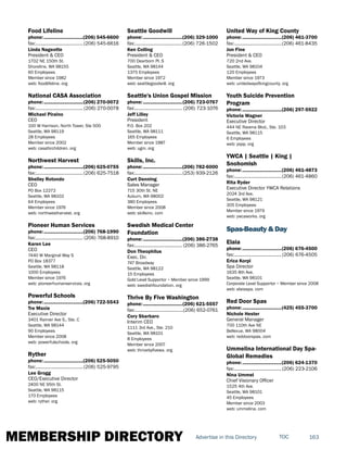 MEMBERSHIP DIRECTORY 163TOCAdvertise in this Directory
Food Lifeline
phone:...............................(206) 545-6600
fax:...................................... (206) 545-6616
Linda Nageotte
President & CEO
1702 NE 150th St.
Shoreline, WA 98155
60 Employees
Member since 1982
web: foodlifeline. org
National CASA Association
phone:...............................(206) 270-0072
fax:...................................... (206) 270-0078
Michael Piraino
CEO
100 W Harrison, North Tower, Ste 500
Seattle, WA 98119
28 Employees
Member since 2002
web: casaforchildren. org
Northwest Harvest
phone:...............................(206) 625-0755
fax:......................................(206) 625-7518
Shelley Rotondo
CEO
PO Box 12272
Seattle, WA 98102
64 Employees
Member since 1976
web: northwestharvest. org
Pioneer Human Services
phone:...............................(206) 768-1990
fax:...................................... (206) 768-8910
Karen Lee
CEO
7440 W Marginal Way S
PO Box 18377
Seattle, WA 98118
1000 Employees
Member since 1976
web: pioneerhumanservices. org
Powerful Schools
phone:...............................(206) 722-5543
Tre Maxie
Executive Director
3401 Rainier Ave S., Ste. C
Seattle, WA 98144
90 Employees
Member since 2008
web: powerfulschools. org
Ryther
phone:...............................(206) 525-5050
fax:......................................(206) 525-9795
Lee Grogg
CEO/Executive Director
2400 NE 95th St.
Seattle, WA 98115
170 Employees
web: ryther. org
Seattle Goodwill
phone:...............................(206) 329-1000
fax:......................................(206) 726-1502
Ken Colling
President & CEO
700 Dearborn Pl. S
Seattle, WA 98144
1375 Employees
Member since 1972
web: seattlegoodwill. org
Seattle's Union Gospel Mission
phone:...............................(206) 723-0767
fax:...................................... (206) 723-1076
Jeff Lilley
President
P.O. Box 202
Seattle, WA 98111
165 Employees
Member since 1987
web: ugm. org
Skills, Inc.
phone:...............................(206) 782-6000
fax:......................................(253) 939-2126
Curt Denning
Sales Manager
715 30th St. NE
Auburn, WA 98002
380 Employees
Member since 2008
web: skillsinc. com
Swedish Medical Center
Foundation
phone:...............................(206) 386-2738
fax:...................................... (206) 386-2765
Don Theophilus
Exec. Dir.
747 Broadway
Seattle, WA 98122
15 Employees
Gold Level Supportor ~ Member since 1999
web: swedishfoundation. org
Thrive By Five Washington
phone:...............................(206) 621-5557
fax:.......................................(206) 652-0761
Cory Sbarbaro
Interim CEO
1111 3rd Ave., Ste. 210
Seattle, WA 98101
8 Employees
Member since 2007
web: thrivebyfivewa. org
United Way of King County
phone:...............................(206) 461-3700
fax:......................................(206) 461-8435
Jon Fine
President & CEO
720 2nd Ave.
Seattle, WA 98104
120 Employees
Member since 1973
web: unitedwayofkingcounty. org
Youth Suicide Prevention
Program
phone:...............................(206) 297-5922
Victoria Wagner
Executive Director
444 NE Ravena Blvd., Ste. 103
Seattle, WA 98115
6 Employees
web: yspp. org
YWCA | Seattle | King |
Snohomish
phone:...............................(206) 461-4873
fax:......................................(206) 461-4860
Rita Ryder
Executive Director YWCA Relations
2024 3rd Ave.
Seattle, WA 98121
305 Employees
Member since 1979
web: ywcaworks. org
Spas-Beauty & Day
Elaia
phone:...............................(206) 676-4500
fax:......................................(206) 676-4505
Erica Korpi
Spa Director
1635 8th Ave.
Seattle, WA 98101
Corporate Level Supportor ~ Member since 2008
web: elaiaspa. com
Red Door Spas
phone:...............................(425) 455-3700
Nichole Hester
General Manager
700 110th Ave NE
Bellevue, WA 98004
web: reddoorspas. com
Ummelina International Day Spa-
Global Remedies
phone:...............................(206) 624-1370
fax:......................................(206) 223-2106
Nina Ummel
Chief Visionary Officer
1525 4th Ave.
Seattle, WA 98101
45 Employees
Member since 2003
web: ummelina. com
 