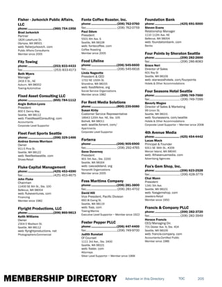 MEMBERSHIP DIRECTORY 205TOCAdvertise in this Directory
Fisher - Jurkovich Public Affairs,
LLC
phone:...............................(360) 754-1956
Brad Jurkovich
Partner
1826 Lakehurst Dr.
Olympia, WA 98501
web: fisherjurkovich. com
Public Affairs Consultants
Member since 2005
Fitz Towing
phone:...............................(253) 833-4433
fax:...................................... (253) 833-4173
Beth Myers
Manager
2416 E St., NE
Auburn, WA 98002
Towing-Automotive
Fixed Asset Consulting LLC
phone:.............................. (855) 784-1112
Angie Bolton-Lyons
President
800 E Denny Way
Seattle, WA 98112
web: FixedAssetConsulting. com
Accountants
Corporate Level Supportor
Fleet Feet Sports Seattle
phone:...............................(206) 329-1466
Andrea Gomes Morrison
Owner
911 E Pine St.
Seattle, WA 98122
web: fleetfeetseattle. com
Shoes-Retail
Fluke Capital Management
phone:...............................(425) 453-4590
fax:......................................(425) 453-4675
John Fluke
Chairman
11400 SE 6th St., Ste. 100
Bellevue, WA 98004
web: flukeventures. com
Financing
Member since 1982
Flyright Productions, LLC
phone:...............................(206) 860-9813
Keith Williams
Owner
2304 E Madison St.
Seattle, WA 98112
web: flyrightproductions. net
Photographers-Commercial
Fonte Coffee Roaster, Inc.
phone:...............................(206) 762-0760
fax:...................................... (206) 762-0759
Paul Odom
President
5501 6th Ave. S
Seattle, WA 98108
web: fontecoffee. com
Coffee Roasting
Member since 2005
Food Lifeline
phone:...............................(206) 545-6600
fax:......................................(206) 545-6616
Linda Nageotte
President & CEO
1702 NE 150th St.
Shoreline, WA 98155
web: foodlifeline. org
Social Service Organizations
Member since 1982
For Rent Media Solutions
phone:...............................(800) 235-0080
Susan Kirby
Customer Service Representative
18943 120th Ave. NE, Ste. 105
Bothell, WA 98011
web: seattle.forrent. com/
Apartments
Corporate Level Supportor
Forterra
phone:...............................(206) 905-6900
fax:...................................... (206) 292-4765
Gene Duvernoy
President
901 5th Ave., Ste. 2200
Seattle, WA 98164
web: cascadeland. org
Nonprofit Organizations
Member since 2005
Foss Maritime Company
phone:...............................(206) 281-3800
fax:...................................... (206) 281-4702
David Hill
Vice President, Pacific Division
660 W Ewing St.
Seattle, WA 98119
web: foss. com
Towing-Marine
Executive Level Supportor ~ Member since 1922
Foster Pepper PLLC
phone:...............................(206) 447-4400
fax:.......................................(206) 749-9700
Judith Runstad
Of Counsel
1111 3rd Ave., Ste. 3400
Seattle, WA 98101
web: foster. com
Attorneys
Silver Level Supportor ~ Member since 1968
Foundation Bank
phone:...............................(425) 691-5000
Steven Evans
Relationship Manager
1110 112th Ave. NE
Bellevue, WA 98004
web: foundationbank. com
Banks
Four Points by Sheraton Seattle
phone:...............................(206) 282-2600
fax:......................................(206) 286-8083
Grace Neri
Director of Sales
601 Roy St
Seattle, WA 98109
web: starwoodhotels. com/fourpoints
Hotels & Other Accommodations
Four Seasons Hotel Seattle
phone:...............................(206) 749-7000
fax:...................................... (206) 749-7099
Beverly Magee
Director of Sales & Marketing
99 Union St.
Seattle, WA 98101
web: fourseasons. com/seattle
Hotels & Other Accommodations
Corporate Level Supportor ~ Member since 2008
4th Avenue Media
phone:.............................. (425) 454-4442
Lucas Mack
Principal & Founder
9311 SE 36th St., #209
Mercer Island, WA 98040
web: 4thavenuemedia. com
Advertising Agencies
Fox's Gem Shop, Inc.
phone:...............................(206) 623-2528
fax:...................................... (206) 628-3779
Chai Mann
President
1341 5th Ave.
Seattle, WA 98101
web: foxsgemshop. com
Jewelers-Retail
Member since 1950
Francis & Company PLLC
phone:...............................(206) 282-3720
fax:......................................(206) 282-3949
Horace Francis
CEO/Managing Dir.
701 Dexter Ave. N, Ste. 404
Seattle, WA 98109
web: francis-company. com
Accountants-Certified Public
Member since 1986
 
