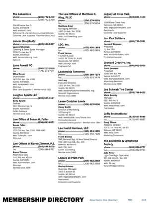MEMBERSHIP DIRECTORY 223TOCAdvertise in this Directory
The Lakeshore
phone:...............................(206) 772-1200
fax:......................................(206) 772-1299
11448 Rainier Ave. S.
Seattle, WA 98178
web: eracare. com
Retirement & Life Care Communities & Homes
Corporate Level Supportor ~ Member since 2001
Lancer Hospitality
phone:...............................(206) 548-2497
Lauren Chomiak
Catering & Event Sales Manager
5500 Phinney Ave. N
Seattle, WA 98103
web: lancercatering. com
Caterers
Lane Powell PC
phone:...............................(206) 223-7000
fax:.......................................(206) 223-7107
Mike Dwyer
Shareholder
1420 5th Ave., Ste. 4100
Seattle, WA 98101
web: lanepowell. com
Attorneys
Silver Level Supportor ~ Member since 1922
Langton Spieth LLC
phone:...............................(206) 525-0127
Betty Spieth
Partner
5927 Meridian Ave. N
Seattle, WA 98103
Public Relations
Member since 2002
Law Office of Susan K. Fuller
phone:...............................(206) 883-6077
Susan Fuller
Attorney
1700 7th Ave., Ste. 2100, PMB #242
Seattle, WA 98101
web: fullerpllc. com
Attorneys
Law Offices of Karen Zimmer, P.S.
phone:...............................(206) 448-9500
fax:......................................(206) 448-6357
Karen Zimmer
Attorney at Law
1001 4th Ave, #3200
Seattle, WA 98154
web: kzimmerlaw. com
Attorneys
Member since 1994
The Law Offices of Matthew R.
King, PLLC
phone:...............................(206) 274-5303
fax:...................................... (206) 274-5304
Matthew King
Managing Member
1420 5th Ave., Ste. 2200
Seattle, WA 98101
web: matthewrking. com
Attorneys
LDC, Inc.
phone:...............................(425) 806-1869
fax:......................................(425) 482-2893
Frank Lemos
Founder & CEO
14201 NE 200th St., #100
Woodinville, WA 98072
web: ldccorp. com
Engineers-Civil
Leadership Tomorrow
phone:...............................(206) 389-7279
fax:......................................(206) 903-3439
Jan Levy
Executive Director
1301 5th Ave., Ste 1500
Seattle, WA 98101
web: leadershiptomorrowseattle. org
Nonprofit Organizations
Member since 1986
Lease Crutcher Lewis
phone:...............................(206) 622-0500
Carey Smith
Director of Marketing
107 Spring St.
Seattle, WA 98104
web: lewisbuilds. com/home.htm
Contractors-General
Corporate Level Supportor ~ Member since 1984
Lee Hecht Harrison, LLC
phone:.............................. (425) 454-1280
fax:......................................(425) 450-7300
Frank Buysse
SVP, General Mgr. & Area Sales Director
915 118th Ave. S.E., Ste. 100
Bellevue, WA 98005
web: lhh. com
Career Counseling
Member since 1985
Legacy at Pratt Park
phone:...............................(206) 682-2668
fax:......................................(206) 682-2669
Rachel Grimes
Business Manager
1800 S Jackson St.
Seattle, WA 98144
web: legacyatprattpark. com
Apartments
Corporate Level Supportor
Legacy at River Park
phone:...............................(425) 885-4160
15803 Bear Creek Pkwy.
Redmond, WA 98052
web: legacyatriverpark. com
Apartments
Corporate Level Supportor
Len Can Builders
phone:...............................(206) 725-7051
Leonard Simpson
President
PO Box 2304
Renton, WA 98056
web: lencanbuilders. com
Contractors-General
Leonard Creative, Inc.
phone:...............................(000) 000-0000
David Leonard
President
13007 6th Ave. NW
Seattle, WA 98177
web: leonardcreative. com
Advertising-Electronic
Member since 1998
Les Schwab Tire Center
phone:...............................(206) 768-9422
Mark Bushby
Manager
6111 4th Ave. S.
Seattle, WA 98108
web: lesschwab. com
Tire Dealers
LeTip International
phone:...............................(425) 467-6686
fax:......................................(425) 467-6687
Doug Elburn
Regional Director
525 121st Place NE, Ste B3
Bellevue, WA 98005
web: letip. com
Marketing Consultants
The Leukemia & Lymphoma
Society
phone:...............................(206) 628-0777
fax:...................................... (206) 292-9791
Julie Peter
Light The Night Specialist
123 NW 36th St., Ste. 100
Seattle, WA 98107
web: lls. org
Nonprofit Organizations
 