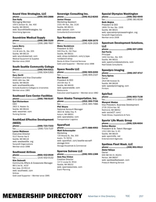 MEMBERSHIP DIRECTORY 257TOCAdvertise in this Directory
Sound View Strategies, LLC
phone:...............................(206) 283-2888
Dan Kully
Managing Member
159 S Jackson St., Ste. 400
Seattle, WA 98104
web: SoundViewStrategies. biz
Advertising Agencies
Soundview Medical Supply
phone:...............................(206) 286-3100
fax:......................................(206) 286-7667
Laura Berry
President
111 W John St., Ste. 205
Seattle, WA 98119
web: soundviewmed. com
Medical Equipment & Supplies
Member since 2004
South Seattle Community College
phone:...............................(206) 934-5311
fax:......................................(206) 934-5393
Gary Oertli
President and Vice Chancellor
6000 16th Ave. SW
Seattle, WA 98106
web: southseattle.edu
Schools-Academic-Colleges & Universities
Member since 1983
Southeast Care Center Facilities
phone:...............................(206) 790-9197
Earl Richardson
CEO
2821 S. Walden St.
Seattle, WA 98144
web: wacenter. com
Nursing Homes
SouthEast Effective Development
(SEED)
phone:...............................(206) 723-7333
fax:...................................... (206) 723-7137
Lance Matteson
Executive Director
5117 Rainier Ave S
Seattle, WA 98118
web: seedseattle. org
Nonprofit Organizations
Member since 1998
Southwest Airlines
phone:...............................(866) 432-0939
fax:...................................... (214) 932-0132
Kim Delevett
Community Affairs & Grassroots Manager
88 S 3rd St., #237
San Jose, CA 95113
web: southwest. com
Airlines
Gold Level Supportor ~ Member since 1995
Sovereign Consulting Inc.
phone:...............................(206) 812-8265
Janice Vinoya
Marketing Assistant
2101 4th Ave., Ste. 2130
Seattle, WA 98121
web: sovcon. com
Consultants-Environmental
Spa Nordstrom
phone:...............................(206) 628-1670
fax:......................................(206) 628-1928
Blake Nordstrom
President & CEO
500 Pine St., 5th Floor
Seattle, WA 98101
web: shop.nordstrom. com/c/spa-
nordstrom-shop
Banks & Other Financial Services
Gold Level Supportor ~ Member since 1998
Space Needle LLC
phone:...............................(206) 905-2200
fax:...................................... (206) 905-2107
Ron Sevart
President & CEO
203 6th Ave. N
Seattle, WA 98109
web: spaceneedle. com
Restaurants
Executive Level Supportor ~ Member since 1982
Span Alaska Transportation, Inc.
phone:...............................(253) 395-7726
fax:......................................(253) 395-7986
Phil Woare
National Account Manager
3815 W. Valley Hwy. N
Auburn, WA 98001
web: spanalaska. com
Transportation Logistics
SpareFoot
phone:...............................(877) 688-4993
Matt Schexnayder
Marketing
720 Brazos St., Ste. 300
Austin, TX 78701
web: sparefoot. com/seattle-wa-self-
storage.html
Storage-Household & Commercial
Sparrow Soirees LLC
phone:...............................(206) 595-1388
Asia Rau Vinton
Creative Director
117 E Louisa St. #532
Seattle, WA 98102
web: sparrowsoirees. com
Event Planning
Special Olympics Washington
phone:...............................(206) 362-4949
fax:...................................... (206) 361-8158
Beth Wojick
President & CEO
1809 7th Ave, Ste. 1509
Seattle, WA 98101
web: specialolympicswashington. org
Nonprofit Organizations
Member since 2008
Spectrum Development Solutions,
LLC
phone:...............................(206) 607-1995
Hal Ferris
Principal
1402 3rd Ave., Ste. 925
Seattle, WA 98101
web: spectrumdevsolutions. com
Real Estate Consultants
Speedpro Imaging
phone:............................... (206) 257-4717
Terry Spires
Owner
2414 SW Andover St.
Seattle, WA 98106
web: speedproimaging. com
Printers
SpinText
phone:...............................(206) 853-7138
fax:......................................(888) 672-1058
Manpret Wadan
Vice President, Business Development
2735 152nd Ave. NE
Redmond, WA 98052
web: social27. com/
Trade Shows, Expositions & Fairs
Sportn' Life Music Group
phone:...............................(206) 226-6654
DeVon Manier
President & Sr. Talent Manager
1313 16th Ave. S, #3
Seattle, WA 98144
web: sportnlife. net
Entertainment-Agencies
Spotless Fleet Wash, LLC
phone:...............................(206) 851-9513
Abdul Ndiaye
Owner
600 SW 5th Ct. #G201
Renton, WA 98057
web: spotlessfleetwash. com
Pressure Washing Service
 