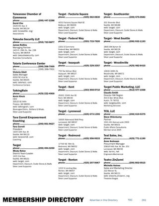 MEMBERSHIP DIRECTORY 261TOCAdvertise in this Directory
Taiwanese Chamber of
Commerce
phone:...............................(206) 447-2288
David Cho
3429 4th Ave. S
Seattle, WA 98134
web: tccseattle. org/
Associations
Takouba Security LLC
phone:...............................(253) 722-5877
James Rollins
Managing Partner
1423 E. 29th St., Ste. 238
Tacoma, WA 98404
web: takoubasecurity. com
Business Consultants
Talaris Conference Center
phone:...............................(206) 268-7000
fax:......................................(206) 268-7001
Victoria Odell
Sales Manager
4000 NE 41st St.
Seattle, WA 98105
web: talariscc. com
Conference Centers
TalkingRain
phone:...............................(425) 222-4900
Kevin Klock
CEO
30520 SE 84th
Preston, WA 98050
web: talkingrain. com
Beverages-Distrs., Bottlers & Whsle.
Silver Level Supportor
Tara Correll Empowerment
Coaching
phone:...............................(206) 851-9627
Tara Correll
President
1934 10th Ave. W
Seattle, WA 98119
web: taracorrell. com
Coaching
Target
phone:...............................(206) 494-3250
Mindy Reher
District Team Leader
1415 2nd Ave.
Seattle, WA 98101
web: target. com
Department, Discount, Outlet Stores & Malls
Silver Level Supportor
Target - Factoria Square
phone:...............................(425) 562-0830
4053 Factoria Square Mall SE
Bellevue, WA 98006
web: target. com
Department, Discount, Outlet Stores & Malls
Silver Level Supportor
Target - Federal Way
phone:...............................(253) 733-7520
2201 S Commons
Federal Way, WA 98003
web: target. com
Department, Discount, Outlet Stores & Malls
Silver Level Supportor
Target - Issaquah
phone:...............................(425) 329-3357
755 Nw Gilman Blvd
Issaquah, WA 98027
web: target. com
Department, Discount, Outlet Stores & Malls
Silver Level Supportor
Target - Kent
phone:...............................(253) 850-9710
26301 104th Ave SE
Kent, WA 98030
web: target. com
Department, Discount, Outlet Stores & Malls
Silver Level Supportor
Target - Lynnwood
phone:...............................(425) 673-1395
18305 Alderwood Mall Pkwy
Lynnwood, WA 98037
web: target. com
Department, Discount, Outlet Stores & Malls
Silver Level Supportor
Target - Redmond
phone:...............................(425) 556-9533
17700 NE 76th St.
Redmond, WA 98052
web: target. com
Department, Discount, Outlet Stores & Malls
Silver Level Supportor
Target - Renton
phone:...............................(425) 207-0067
1215 N Landing Way
Renton, WA 98057
web: target. com
Department, Discount, Outlet Stores & Malls
Silver Level Supportor
Target - Southcenter
phone:...............................(206) 575-0682
301 Strander Blvd
Seattle, WA 98188
web: target. com
Department, Discount, Outlet Stores & Malls
Silver Level Supportor
Target - West Seattle
phone:...............................(206) 932-1153
2800 SW Barton St
Seattle, WA 98126
web: target. com
Department, Discount, Outlet Stores & Malls
Silver Level Supportor
Target - Woodinville
phone:...............................(425) 482-6410
14616 169th St.
Woodinville, WA 98072
web: target. com
Department, Discount, Outlet Stores & Malls
Silver Level Supportor
Target Public Marketing, LLC
phone:...............................(512) 577-1558
Claudia Smith
Director NW Region
403 E Ben White Blvd.
Austin, TX 78702
web: targetpublic. com
Marketing Services
TCG, LLC
phone:...............................(206) 619-5379
Steve Ohlenkamp
Partner
1501 4th Avenue suite 2900
Seattle, WA 98101
Public Affairs Consultants
Member since 2005
Teal Sales, Inc.
phone:...............................(425) 771-1190
Anne Andresen
Procurment Manager
20818 44th Ave. W, Ste. 201
Lynnwood, WA 98036
web: tsi-inc. net
Engineers-Mechanical
Teatro ZinZanni
phone:...............................(206) 802-0015
Michelle Haines
Sales and Marketing Director
222 Mercer St.
Seattle, WA 98121
web: dreams.zinzanni. org
Theatres-Stages
 