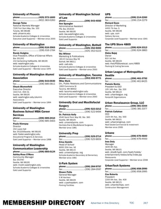 MEMBERSHIP DIRECTORY 267TOCAdvertise in this Directory
University of Phoenix
phone:...............................(425) 572-1600
fax:......................................(602) 383-0283
George Twiss
National Markets Manager
7100 Fort Dent Way, Ste. 100
Tukwila, WA 98188
web: phoenix.edu
Schools-Academic-Colleges & Universities
Executive Level Supportor ~ Member since 2000
University of Washington
phone:...............................(206) 616-3965
fax:...................................... (206) 616-1784
Randy Hodgins
Vice President, Office of External Affairs
Box 351242
214 Gerberding HallSeattle, WA 98195
web: washington.edu
Schools-Academic-Colleges & Universities
Gold Level Supportor ~ Member since 1974
University of Washington Alumni
Association
phone:...............................(206) 543-0540
fax:......................................(206) 685-0611
Chuck Blumenfeld
Executive Director
1415 N.E. 45th St.
Seattle, WA 98105
web: washington.edu/alumni
Associations
Gold Level Supportor ~ Member since 1994
University of Washington
Business School MBA Career
Services
phone:...............................(206) 685-2410
fax:......................................(206) 685-3463
Paula Klempay
Director
202 Lewis Hall
Box 353200Seattle, WA 98195
web: foster.washington.edu
Educational Programs & Services
Gold Level Supportor ~ Member since 1998
University of Washington
Communication Leadership
phone:...............................(206) 685-0124
Ashley-Rose O'Mara
Community Manager
Box 353740
Seattle, WA 98195
web: mcdm.washington.edu
Schools-Academic-Colleges & Universities
Gold Level Supportor
University of Washington School
of Law
phone:...............................(206) 543-4550
Ann Spangler
Administrative Assistant
PSL Box 353020
Seattle, WA 98195
web: law.washington.edu
Schools-Academic-Colleges & Universities
Gold Level Supportor
University of Washington, Bothell
phone:...............................(425) 352-5000
fax:......................................(425) 352-5223
Stu Witmer
Marketing & Publications
18115 Campus Way NE
Bothell, WA 98011
web: uwb.edu
Schools-Academic-Colleges & Universities
Gold Level Supportor ~ Member since 2000
University of Washington, Tacoma
phone:...............................(253) 692-5771
Mike Wark
Dir., Public Relations and Communications
1900 Commerce St
Tacoma, WA 98402
web: tacoma.washington.edu
Schools-Academic-Colleges & Universities
Gold Level Supportor ~ Member since 2000
University Oral and Maxillofacial
Surgery
phone:...............................(206) 522-2212
fax:......................................(206) 522-9494
Dr. Patricia Kelly
4540 Sand Point Way NE, Ste. 360
Seattle, WA 98105
web: universityoms. com
Dentists-Oral & Maxillofacial Surgeons
Member since 1981
University Prep
phone:...............................(206) 525-2714
fax:......................................(206) 525-9659
Erica Hamlin
Head of School
8000 25th Ave. NE
Seattle, WA 98115
web: universityprep. org
Schools-Academic-Secondary & Elementary
Member since 1981
U-Park System
phone:...............................(206) 284-9797
fax:......................................(206) 284-0597
Shawn Potts
General Manager
5 W Harrison
Seattle, WA 98109
web: u-parksystem. com
Parking Facilities
UPS
phone:...............................(206) 214-2260
fax:...................................... (206) 214-2279
Richard Dunn
Director of Marketing
4455 7th Ave. S
Seattle, WA 98108
web: ups. com
Delivery Service
Corporate Level Supportor ~ Member since 1941
The UPS Store 4869
phone:...............................(206) 624-3313
fax:......................................(206) 624-3883
Disha Bajaj
Owner
815 1st Ave.
Seattle, WA 98104
web: theUPSStorelocal. com/4869
Packing & Crating Services
Urban League of Metropolitan
Seattle
phone:...............................(206) 461-3792
fax:......................................(206) 461-8425
Pamela Banks
President & CEO
105 14th Ave., Ste. 200
Seattle, WA 98122
web: urbanleague. org
Nonprofit Organizations
Urban Renaissance Group, LLC
phone:...............................(206) 381-3344
fax:...................................... (206) 381-3377
Patrick Callahan
CEO
1425 4th Ave., Ste. 500
Seattle, WA 98101
web: urbanrengroup. com
Real Estate-Commercial & Investment
Member since 2006
Urbane
phone:...............................(206) 676-4600
fax:......................................(206) 676-4400
Ines Doty
Manager
1635 8th Ave.
Seattle, WA 98101
web: olive8.hyatt. com/hyatt/hotels/
entertainment/restaurants/index.jsp
Restaurants
Corporate Level Supportor ~ Member since 2008
UrbanTech Systems
phone:...............................(206) 658-2990
fax:......................................(206) 658-2995
Cos Roberts
President
2200 6th Ave., Ste. 409
Seattle, WA 98121
web: urbantechsys. com
Construction Management
 