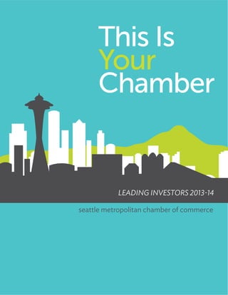 This Is
Your
Chamber
seattle metropolitan chamber of commerce
LEADING INVESTORS 2013-14
 