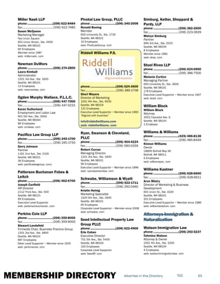 MEMBERSHIP DIRECTORY 65TOCAdvertise in this Directory
Miller Nash LLP
phone:...............................(206) 622-8484
fax:...................................... (206) 622-7485
Susan McQueen
Marketing Manager
Two Union Square
601 Union Street., Ste. 4400
Seattle, WA 98101
60 Employees
Member since 1987
web: millernash. com
Newman DuWors
phone:...............................(206) 274-2800
Laura Kimball
Administrator
1201 3rd Ave., Ste. 1600
Seattle, WA 98101
12 Employees
web: newmanlaw. com
Ogden Murphy Wallace, P.L.L.C.
phone:...............................(206) 447-7000
fax:...................................... (206) 447-0215
Karen Sutherland
Employment and Labor Law
901 5th Ave., Ste. 3500
Seattle, WA 98164
86 Employees
web: omwlaw. com
Pacifica Law Group LLP
phone:...............................(206) 245-1700
fax:...................................... (206) 245-1750
Gerry Johnson
Partner
1191 2nd Ave., Ste. 2100
Seattle, WA 98101
39 Employees
web: pacificalawgroup. com/
Patterson Buchanan Fobes &
Leitch
phone:...............................(206) 462-6700
Joseph Canfield
HR Director
2112 Third Ave., Ste. 500
Seattle, WA 98121
69 Employees
Executive Level Supportor
web: pattersonbuchanan. com
Perkins Coie LLP
phone:...............................(206) 359-8000
fax:......................................(206) 359-9000
Stewart Landefeld
Firmwide Chair, Business Practice Group
1201 3rd Ave., Ste. 4800
Seattle, WA 98101
897 Employees
Silver Level Supportor ~ Member since 1925
web: perkinscoie. com
Pivotal Law Group, PLLC
phone:...............................(206) 340-2008
Ronald Bueing
Member
600 University St., Ste. 1730
Seattle, WA 98101
10 Employees
web: PivotLawGroup. com
Riddell Williams P.S.
phone:...............................(206) 624-3600
fax:......................................(206) 389-1708
Sheri Meyers
Director of Marketing
1001 4th Ave., Ste. 4500
Seattle, WA 98154
131 Employees
Executive Level Supportor ~ Member since 1960
"Aligned with business"
info@riddellwilliams.com
web: riddellwilliams. com
Ryan, Swanson & Cleveland,
PLLC
phone:...............................(206) 464-4224
fax:......................................(206) 583-0359
Robert Curran
Managing Director
1201 3rd Ave., Ste. 3400
Seattle, WA 98101
96 Employees
Executive Level Supportor ~ Member since 1996
web: ryanswansonlaw. com
Schwabe, Williamson & Wyatt
phone:...............................(206) 622-1711
fax:......................................(206) 292-0460
Kristin Heinig
Marketing Specialist
1420 5th Ave., Ste. 3400
Seattle, WA 98101
65 Employees
Corporate Level Supportor ~ Member since 2008
web: schwabe. com
Seed Intellectual Property Law
Group PLLC
phone:...............................(206) 622-4900
Erle Cohen
Executive Director
701 5th Ave., Ste. 5400
Seattle, WA 98104
100 Employees
Corporate Level Supportor
web: SeedIP. com
Simburg, Ketter, Sheppard &
Purdy, LLP
phone:...............................(206) 382-2600
fax:......................................(206) 223-3929
Melvyn Simburg
Partner
999 3rd Ave., Ste. 2525
Seattle, WA 98104
8 Employees
Member since 1981
web: sksp. com
Stoel Rives LLP
phone:...............................(206) 624-0900
fax:......................................(206) 386-7500
Melanie Curtice
Managing Partner
600 University St., Ste. 3600
Seattle, WA 98101
178 Employees
Executive Level Supportor ~ Member since 1957
web: stoel. com
William Block
William Block
Attorney
3002 Cascadia Ave. S.
Seattle, WA 98144
1 Employee
Williams & Williams
phone:...............................(425) 486-8138
fax:......................................(206) 485-8449
Kinnon Williams
Owner
18806 Bothell Way NE
Bothell, WA 98011
6 Employees
web: williamspsc. com
Williams Kastner
phone:...............................(206) 628-6600
fax:......................................(206) 628-6611
Arun Mistry
Director of Marketing & Business
Development
601 Union St., Ste. 4100
Seattle, WA 98101
201 Employees
Executive Level Supportor ~ Member since 1989
web: williamskastner. com
Attorneys-Immigration &
Naturalization
Watson Immigration Law
phone:...............................(206) 292-5237
Tahmina Watson
Attorney & Owner
1001 4th Ave., Ste. 3200
Seattle, WA 98104
4 Employees
web: watsonimmigrationlaw. com
 